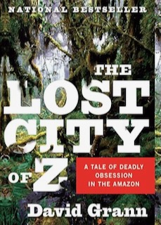 Lost City of Z book, retracing the steps of Percy Fawcett to find Z