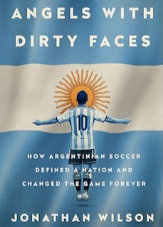 Angels with Dirty Faces is a book about the history of soccer in Argentina